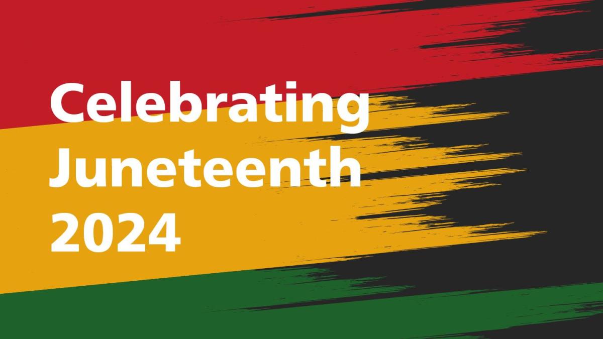 The words “Celebrating Juneteenth 2024” in white against a red, yellow, green and black background