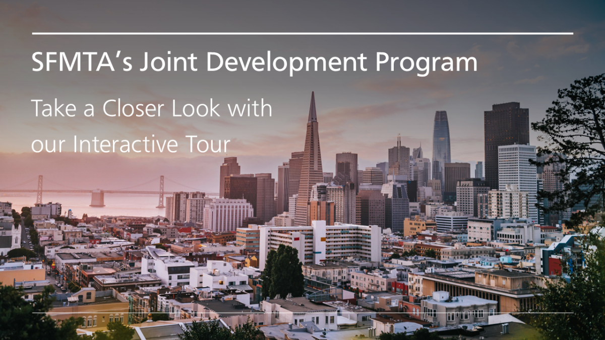 A photo of the San Francisco downtown skyline with the text: SFMTA's Joint Development Program: Take a Closer Look with our Interactive Tour