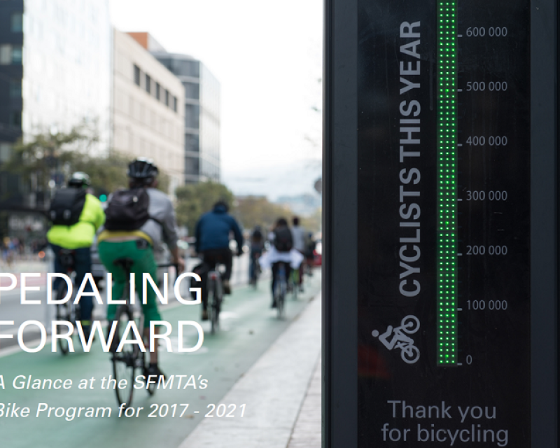 Photo of people bicycling by a totem-shaped bicycle counter with a digital display on Market Street. Text states, Pedaling Forward, A Glance at the SFMTA’s Bike Program for 2017 - 2021.