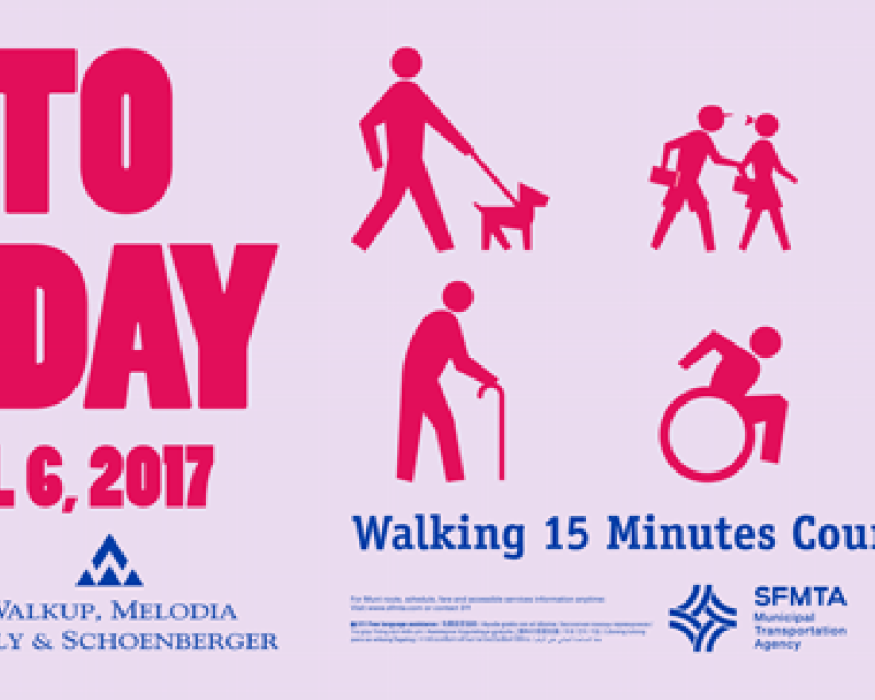Image with text, Walk to Work Day, Thursday April 6, 2017. Get Off One Stop Earlier. Walking 15 Minutes Counts. Walk2workday.org. #Walk2Work. Presented by Jones Clifford, Walking Melodia Kelly Shcoenberger, SFMTA and Walk San Francisco.